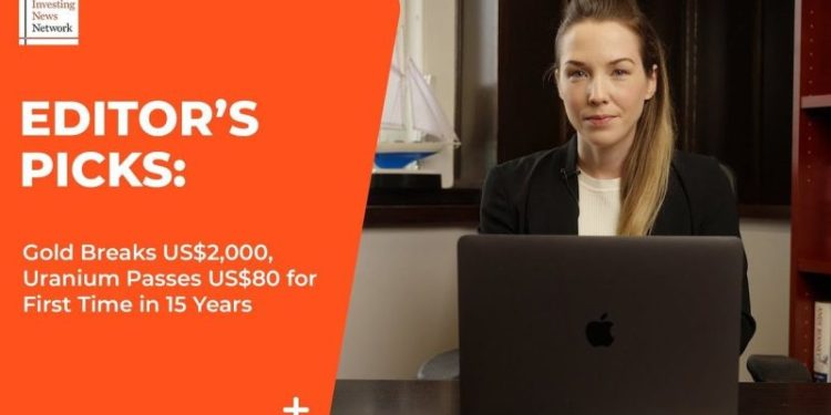 Editor’s Picks: Gold Breaks US$2,000, Uranium Passes US$80 for First Time in 15 Years