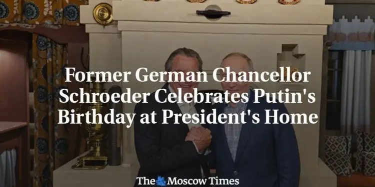 Old Ties Endure As Schroeder Joins Putin For Private Birthday Bash
